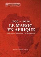 1999 – 2020  Le Maroc en Afrique, Diplomatie, Sécurité & Développement