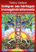 Intégrer ses héritages transgénérationnels, Une synthèse des pratiques anciennes et contemporaines