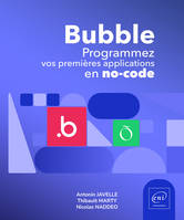 Bubble - Programmez vos premières applications en no-code, Programmez vos premières applications en no-code