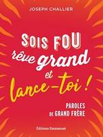 Sois fou, rêve grand et lance-toi !, Paroles de grand frère