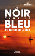 Du noir dans le bleu, Du Racou au Caillou