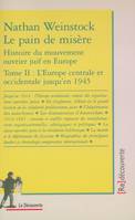 Tome 2, L'Europe centrale et occidentale jusqu'en 1945, Le pain de misère - tome 2 Histoire du mouvement ouvrier juif en Europe, histoire du mouvement ouvrier juif en Europe