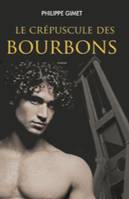 Le crépuscule des Bourbons - roman