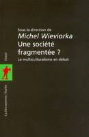 Une societé fragmentée ?, le multiculturalisme en débat