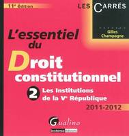 L'essentiel du droit constitutionnel., 2, Les institutions de la Ve République, L'essentiel du droit constitutionnel