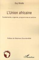 L'UNION AFRICAINE - FONDEMENTS, ORGANES, PROGRAMMES ET ACTIONS, Fondements, organes, programmes et actions