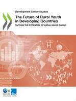 The Future of Rural Youth in Developing Countries, Tapping the Potential of Local Value Chains