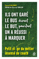 Ils ont garé le bus devant le but, pourtant on a réussi à marquer, Petit éloge du métier insensé de coach