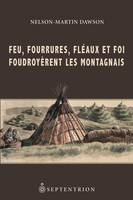 Feu, fourrures, fléaux et foi foudroyèrent les Montagnais