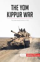 The Yom Kippur War, The Arab-Israeli Conflict of 1973