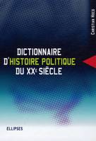 DICTIONNAIRE D'HISTOIRE POLITIQUE DU XXE SIECLE