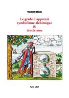 Le grade d'apprenti symbolisme alchimique et ésotérisme