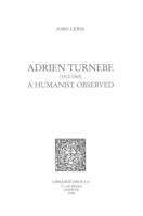 Adrien Turnèbe (1512-1565) : a Humanist Observed