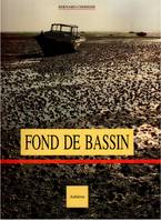 Fond de bassin - textes, photographies... de l'auteur, textes, photographies... de l'auteur