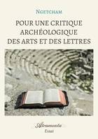 Pour une critique archéologique des arts et des lettres