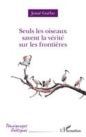 Seuls les oiseaux savent la vérité sur les frontières