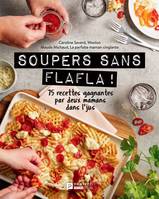 Soupers sans flafla !, 75 recettes gagnantes par deux mamans dans l’ jus