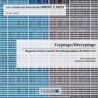 Les Cahiers des Rencontres Droit & Arts – n° 10- 2023, Cryptage/Décryptage