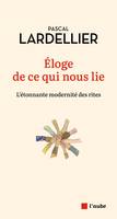 Éloge de ce qui nous lie - L'étonnante modernité des rites