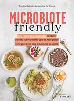 Microbiote friendly, 100 recettes gourmandes conçues par des nutritionnistes pour ne plus avoir peur d'avoir mal au ventre