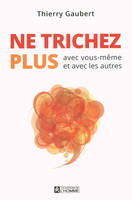 Ne trichez plus / avec vous-même et avec les autres, avec vous-même et avec les autres