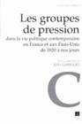 Les Groupes de pression, dans la vie politique contemporaine en France et aux États-Unis de 1820 à nos jours