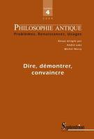 Philosophie Antique n°4 - Dire, démontrer, convaincre, Dire, démontrer, convaincre