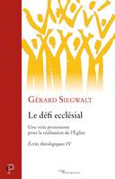 Écrits théologiques, 4, Le défi ecclésial, Une voix protestante pour la réalisation de l'église