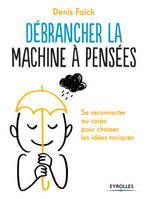 Débrancher la machine à pensées , Se reconnecter au corps pour chasser les idées toxiques