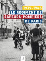 Le régiment de sapeurs-pompiers de Paris - 1939-1945