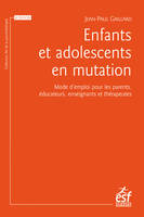 Enfants et adolescents en mutation, Mode d'emploi pour les parents, les enseignants et les éducateurs