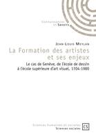 La formation des artistes et ses enjeux, Le cas de genève, de l'école de dessin à l'école supérieure d'art visuel, 1704-1980