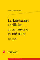 La littérature antillaise entre histoire et mémoire, 1935-1995