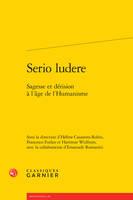 Serio ludere, Sagesse et dérision à l'âge de l'humanisme