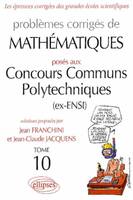 Problèmes corrigés de mathématiques posés aux concours des ENSI ., Tome 10, Mathématiques Concours communs polytechniques (CCP) 2002-2003 - Tome 10