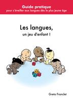 Les langues, un jeu d'enfant !, Guide pratique pour s'ouvrir aux langues dès le berceau