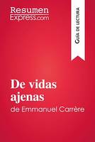 De vidas ajenas de Emmanuel Carrère (Guía de lectura), Resumen y análisis completo