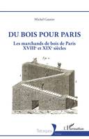 Du bois pour Paris, Les marchands de bois de Paris, XVIIIe et XIXe siècles