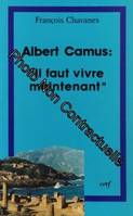 Albert Camus : Il faut vivre maintenant, questions posées au christianisme par l'oeuvre d'Albert Camus