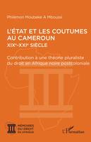 L’État et les coutumes au Cameroun  XIXe – XXIe siècle, Contribution à une théorie pluraliste du droit en Afrique noire postcoloniale