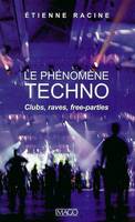 Le phénomène techno, clubs, raves, free-parties