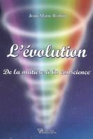 L'évolution - De la matière à la conscience, de la matière à la conscience