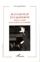 Jean Cocteau et l'Allemagne, Mythes et réalité de la réception de son théâtre