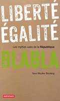 Liberté, égalité, blabla, Les mythes usés de la République