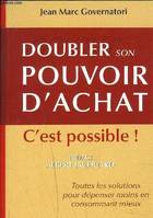 Doubler son pouvoir d'achat - C'est possible, toutes les solutions pour dépenser moins en consommant mieux