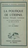 La politique de l'éternel, Sociologie, philosophie, ecclésiologie, avec les grandes encycliques de Léon XIII et de Pie XI