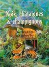 NOIX CHATAIGNES ET CHAMPIGNONS, recettes d'hier et d'aujourd'hui