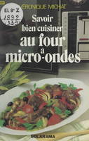 Savoir bien cuisiner au four à micro-ondes