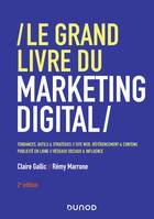 Le Grand Livre du Marketing digital - 2e éd., Tendances, outils & stratégies, site web, référencement & contenu, publicité en ligne, réseaux sociaux & influence