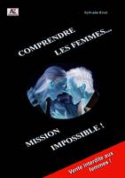 Comprendre les femmes, mission impossible !